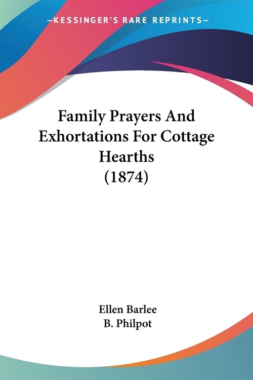 Family Prayers And Exhortations For Cottage Hearths (1874) (Paperback)