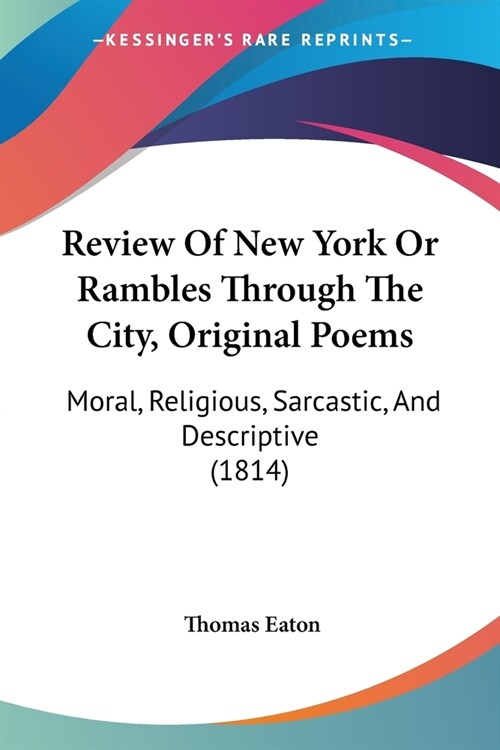 Review Of New York Or Rambles Through The City, Original Poems: Moral, Religious, Sarcastic, And Descriptive (1814) (Paperback)