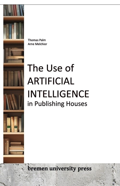 The Use of Artificial Intelligence in Publishing Houses (Paperback)