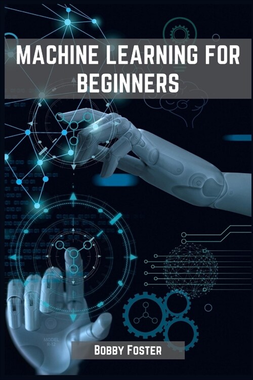 Machines Learning for Beginners: A Beginners Guide to the World of Machine Learning (2023) (Paperback)