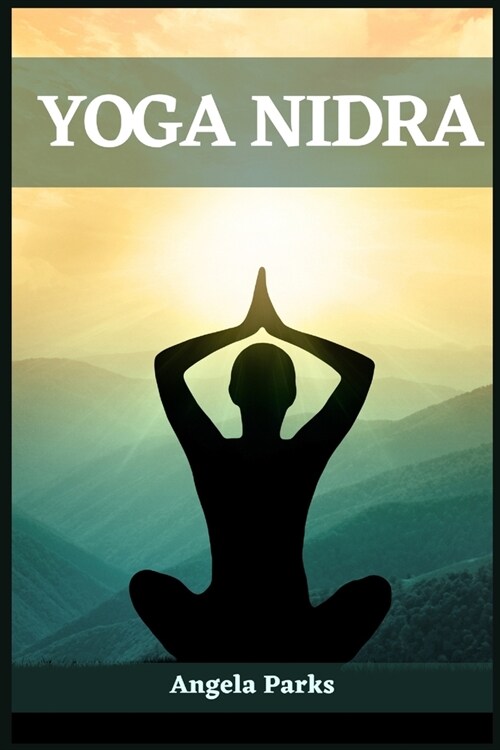 Yoga Nidra: The Art of Deep Relaxation and Mindful Rest (2023 Guide for Beginners) (Paperback)