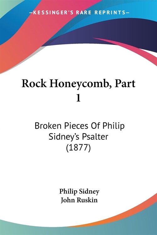Rock Honeycomb, Part 1: Broken Pieces Of Philip Sidneys Psalter (1877) (Paperback)