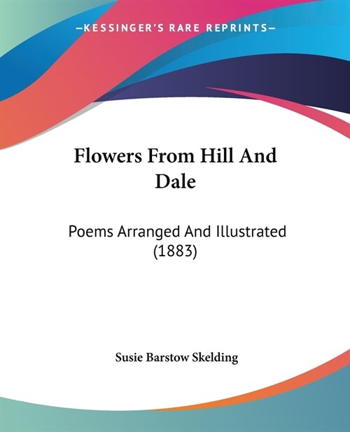 Flowers From Hill And Dale: Poems Arranged And Illustrated (1883) (Paperback)