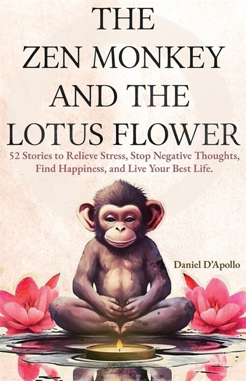 Gifts For Women: The Zen Monkey and The Lotus Flower: 52 Stories to Relieve Stress, Stop Negative Thoughts, Find Happiness, and Live Yo (Paperback)