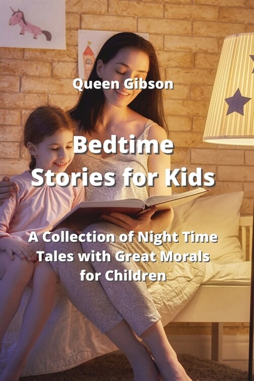 Bedtime Stories for Kids: A Collection of Night Time Tales with Great Morals for Children (Paperback)