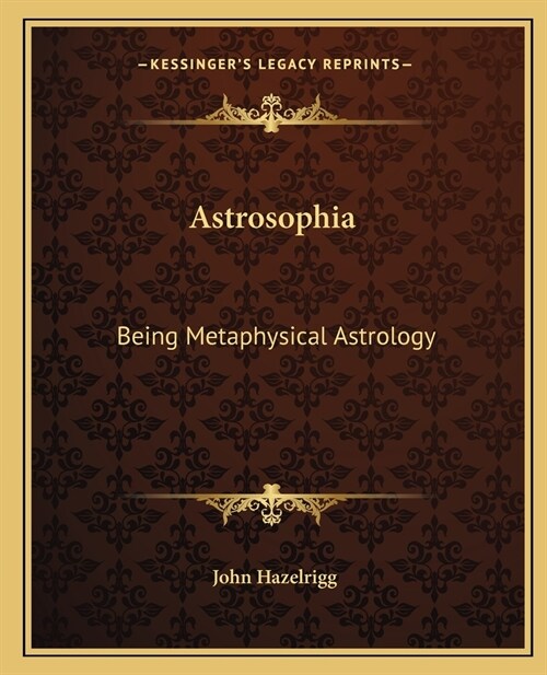 Astrosophia: Being Metaphysical Astrology (Paperback)