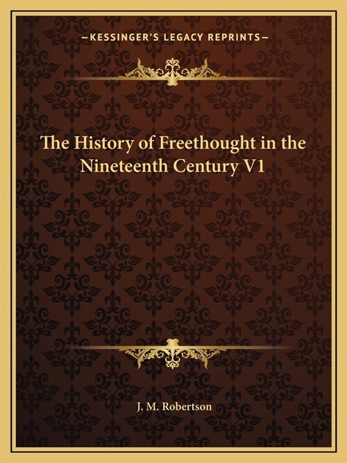 The History of Freethought in the Nineteenth Century V1 (Paperback)
