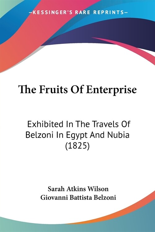 The Fruits Of Enterprise: Exhibited In The Travels Of Belzoni In Egypt And Nubia (1825) (Paperback)