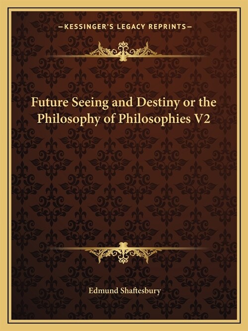 Future Seeing and Destiny or the Philosophy of Philosophies V2 (Paperback)