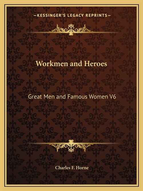 Workmen and Heroes: Great Men and Famous Women V6 (Paperback)