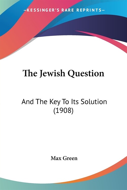 The Jewish Question: And The Key To Its Solution (1908) (Paperback)