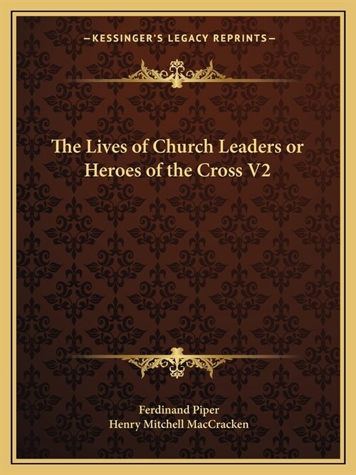 The Lives of Church Leaders or Heroes of the Cross V2 (Paperback)