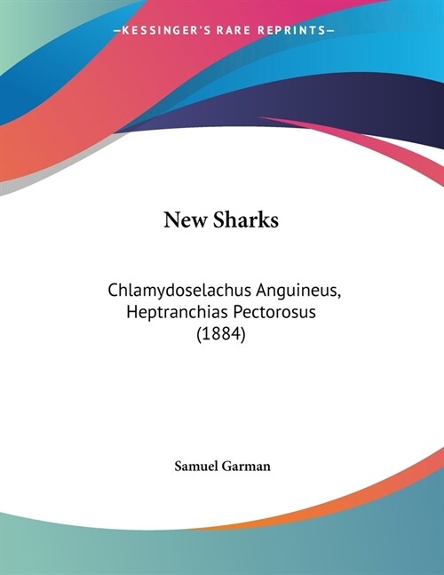 New Sharks: Chlamydoselachus Anguineus, Heptranchias Pectorosus (1884) (Paperback)