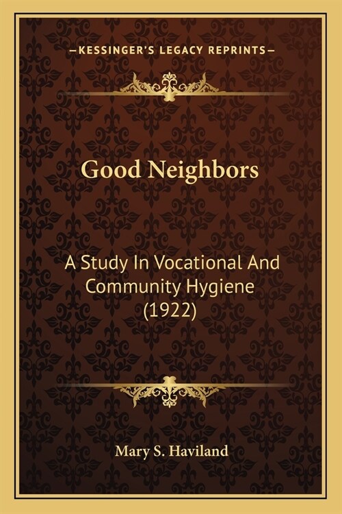 Good Neighbors: A Study In Vocational And Community Hygiene (1922) (Paperback)