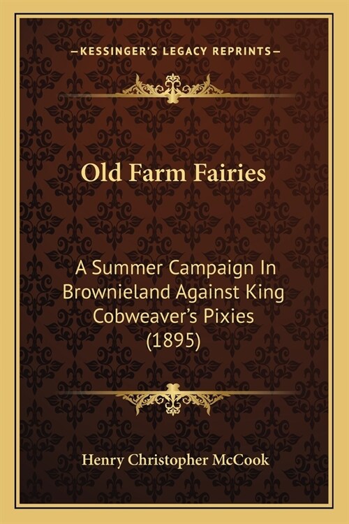 Old Farm Fairies: A Summer Campaign In Brownieland Against King Cobweavers Pixies (1895) (Paperback)