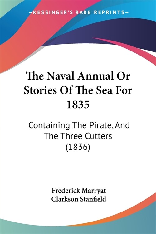 The Naval Annual Or Stories Of The Sea For 1835: Containing The Pirate, And The Three Cutters (1836) (Paperback)