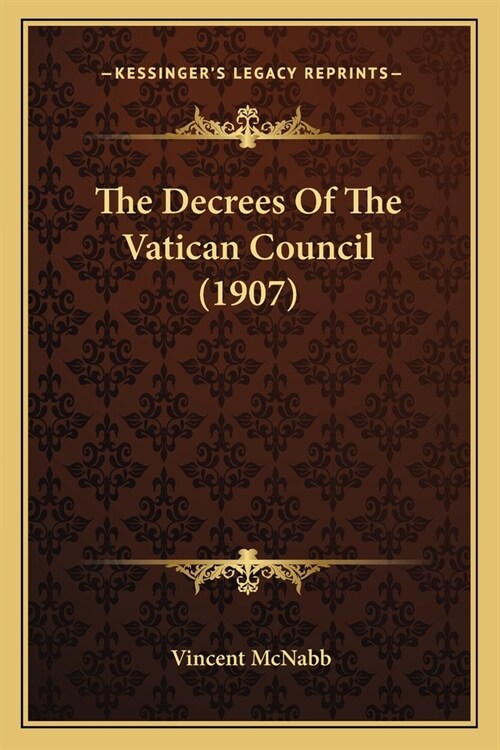 The Decrees Of The Vatican Council (1907) (Paperback)