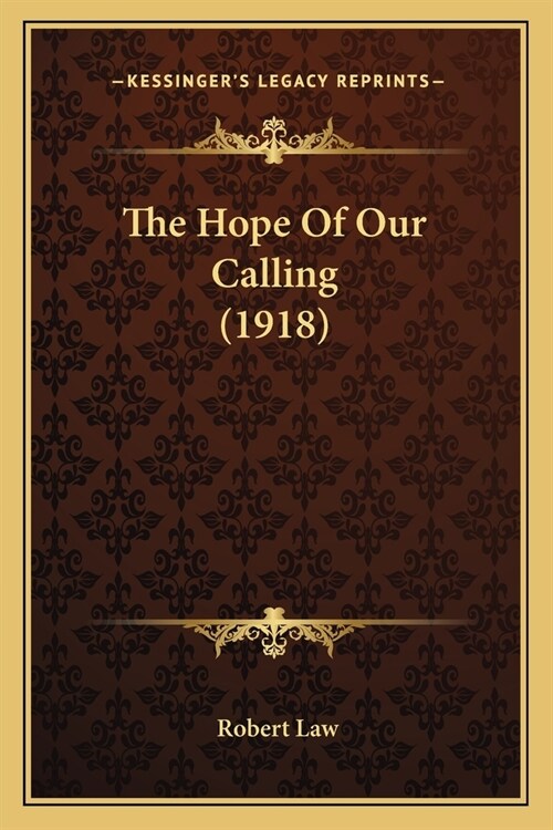 The Hope Of Our Calling (1918) (Paperback)