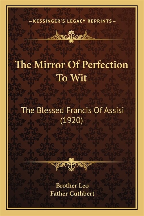 The Mirror Of Perfection To Wit: The Blessed Francis Of Assisi (1920) (Paperback)