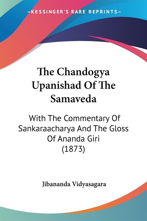 The Chandogya Upanishad Of The Samaveda: With The Commentary Of Sankaraacharya And The Gloss Of Ananda Giri (1873) (Paperback)