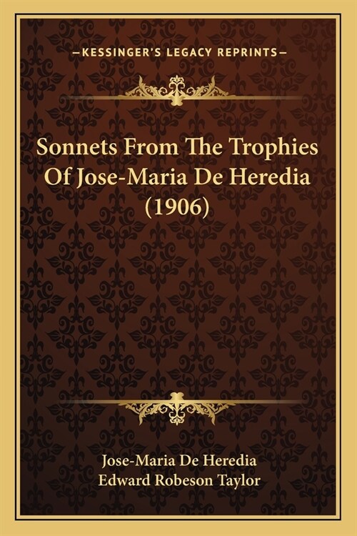 Sonnets From The Trophies Of Jose-Maria De Heredia (1906) (Paperback)