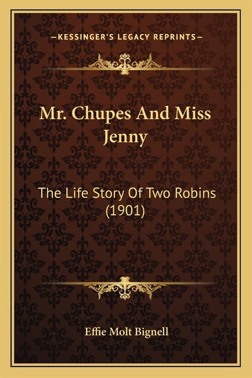 Mr. Chupes And Miss Jenny: The Life Story Of Two Robins (1901) (Paperback)