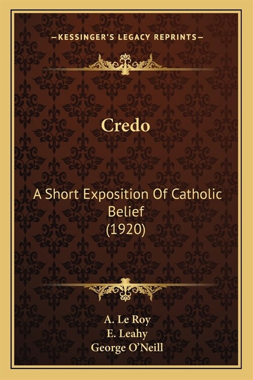 Credo: A Short Exposition Of Catholic Belief (1920) (Paperback)