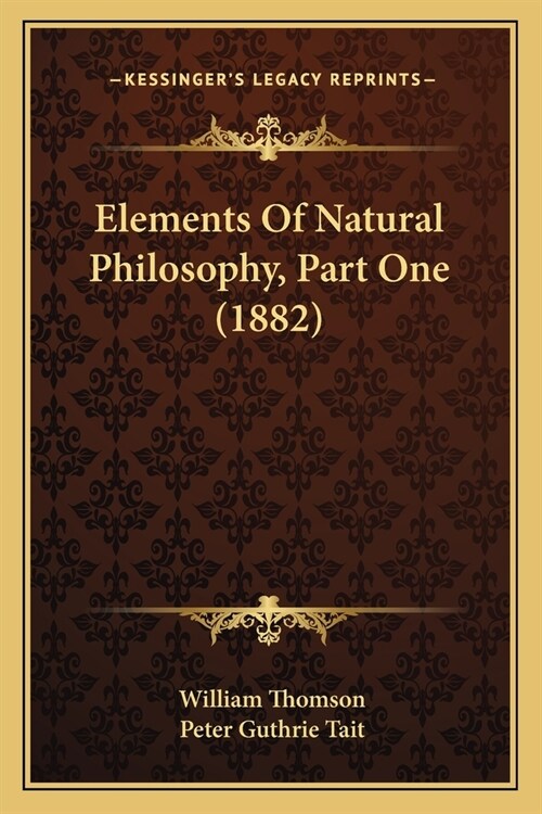 Elements Of Natural Philosophy, Part One (1882) (Paperback)