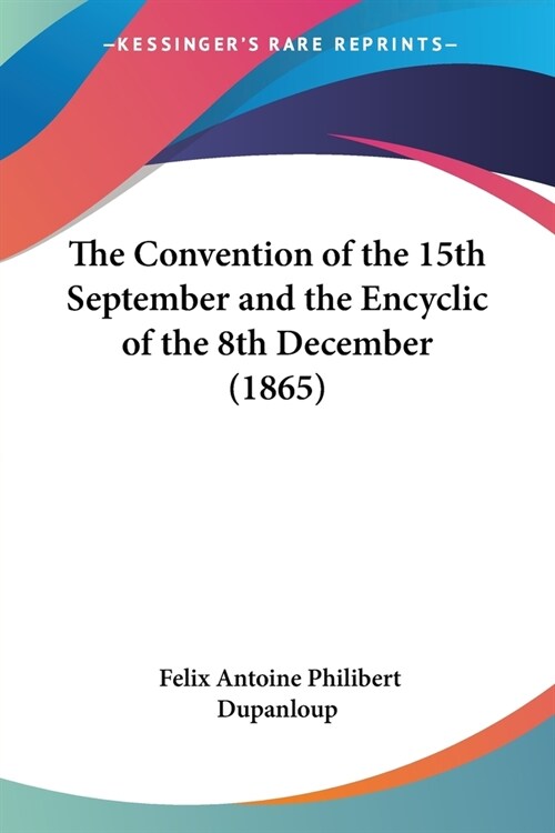 The Convention of the 15th September and the Encyclic of the 8th December (1865) (Paperback)