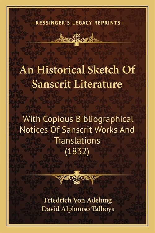 An Historical Sketch Of Sanscrit Literature: With Copious Bibliographical Notices Of Sanscrit Works And Translations (1832) (Paperback)