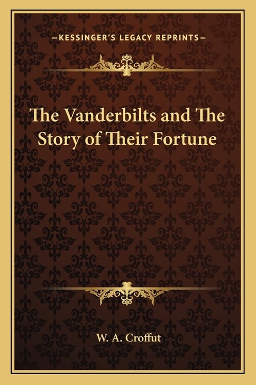 The Vanderbilts and The Story of Their Fortune (Paperback)
