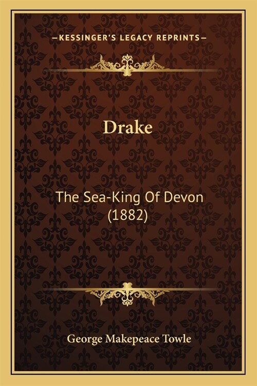 Drake: The Sea-King Of Devon (1882) (Paperback)