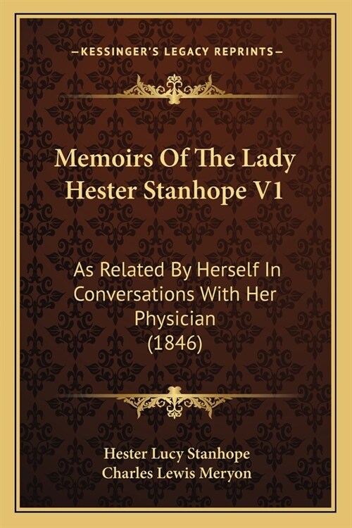 Memoirs Of The Lady Hester Stanhope V1: As Related By Herself In Conversations With Her Physician (1846) (Paperback)