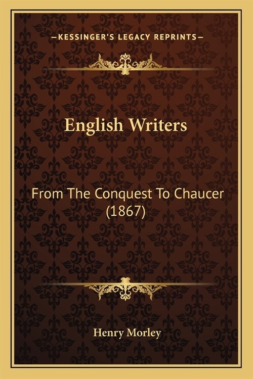 English Writers: From The Conquest To Chaucer (1867) (Paperback)