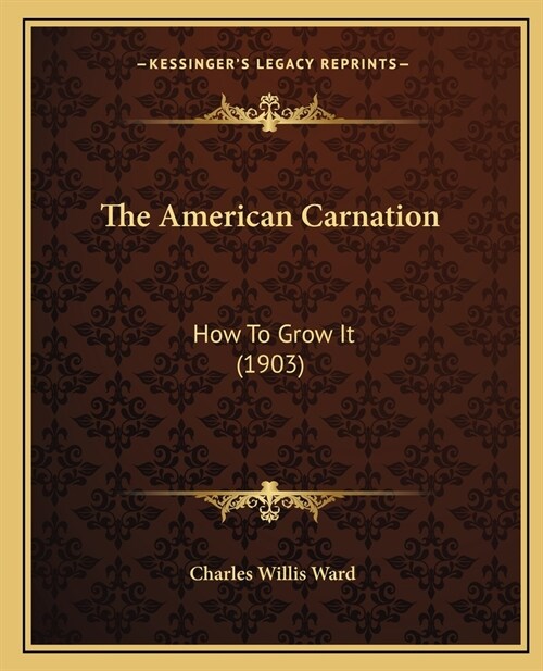 The American Carnation: How To Grow It (1903) (Paperback)