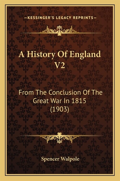 A History Of England V2: From The Conclusion Of The Great War In 1815 (1903) (Paperback)