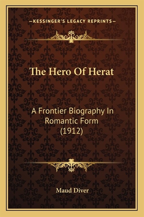 The Hero Of Herat: A Frontier Biography In Romantic Form (1912) (Paperback)