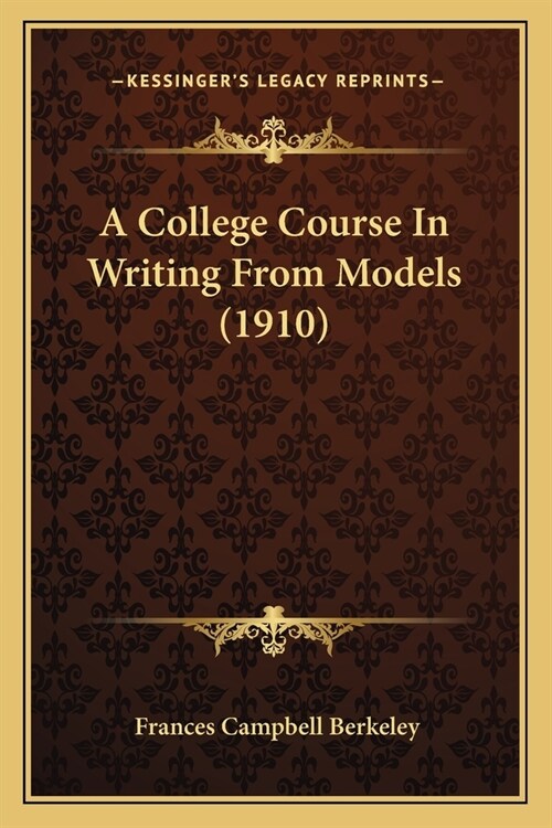 A College Course In Writing From Models (1910) (Paperback)