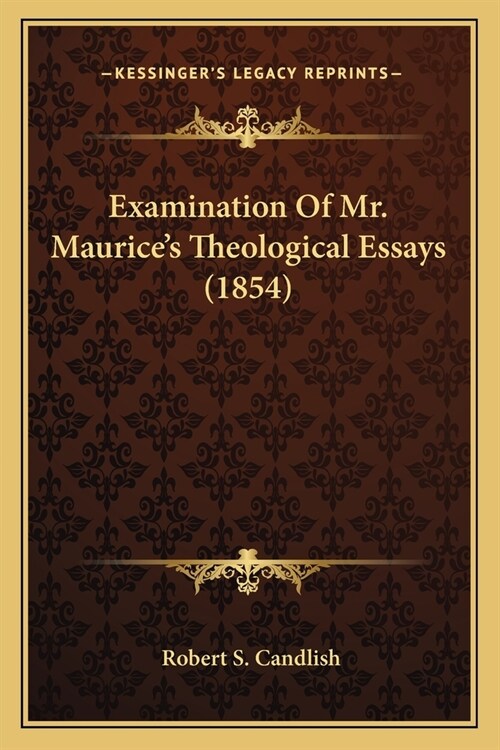 Examination Of Mr. Maurices Theological Essays (1854) (Paperback)