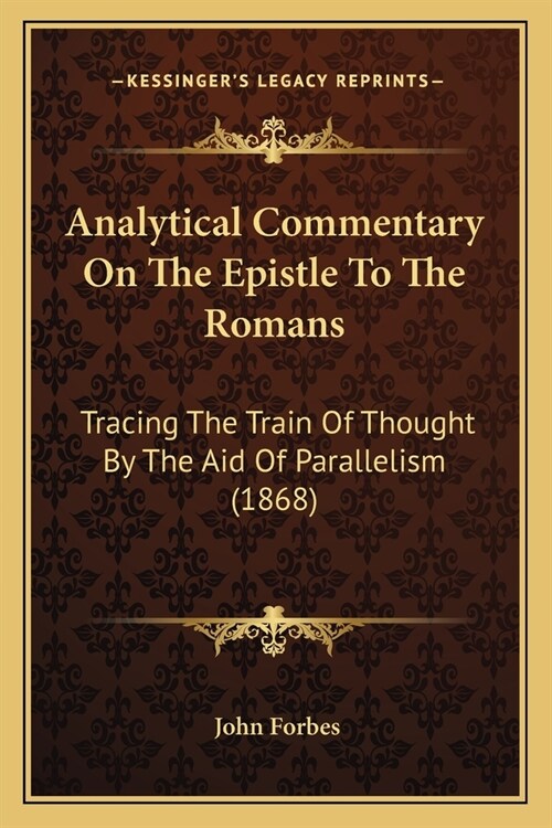 Analytical Commentary On The Epistle To The Romans: Tracing The Train Of Thought By The Aid Of Parallelism (1868) (Paperback)
