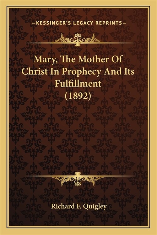 Mary, The Mother Of Christ In Prophecy And Its Fulfillment (1892) (Paperback)