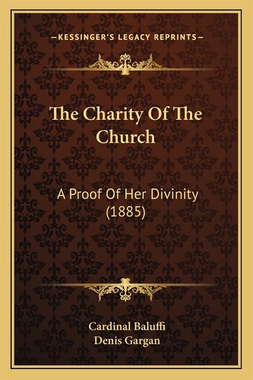 The Charity Of The Church: A Proof Of Her Divinity (1885) (Paperback)
