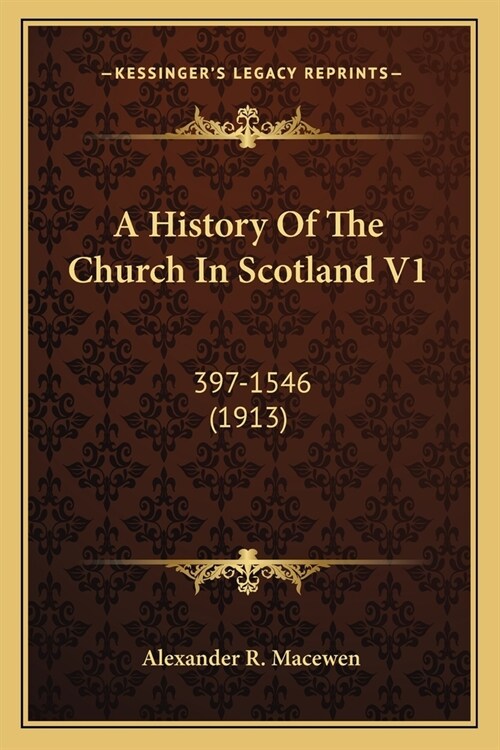 A History Of The Church In Scotland V1: 397-1546 (1913) (Paperback)