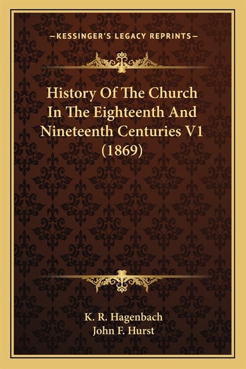 History Of The Church In The Eighteenth And Nineteenth Centuries V1 (1869) (Paperback)