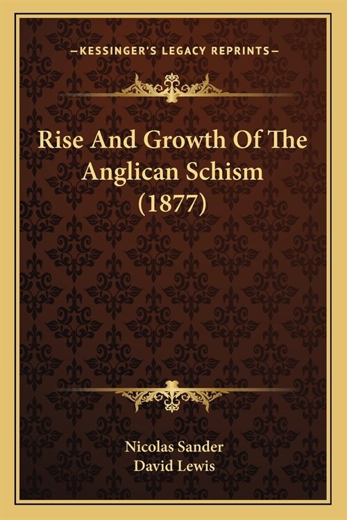 Rise And Growth Of The Anglican Schism (1877) (Paperback)