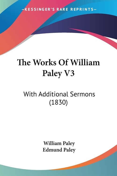 The Works Of William Paley V3: With Additional Sermons (1830) (Paperback)
