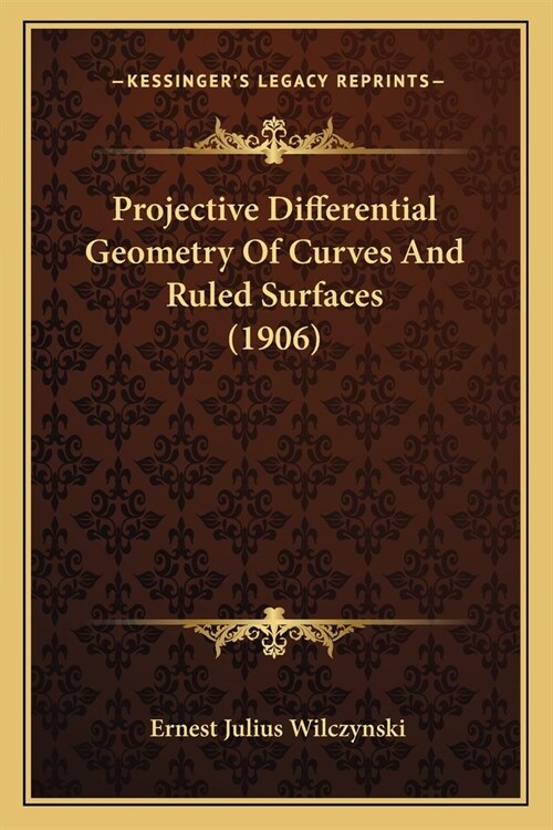 Projective Differential Geometry Of Curves And Ruled Surfaces (1906) (Paperback)