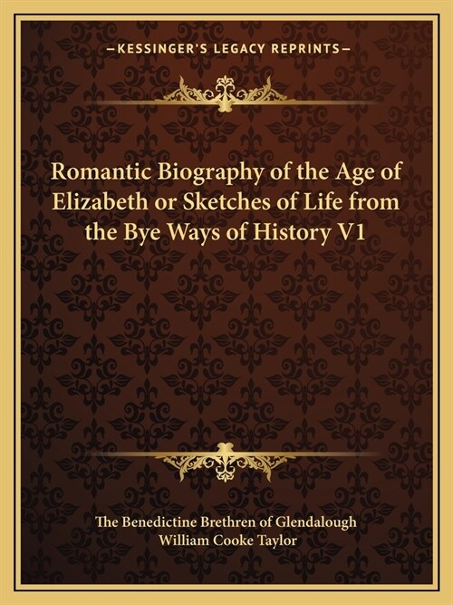 Romantic Biography of the Age of Elizabeth or Sketches of Life from the Bye Ways of History V1 (Paperback)