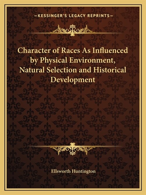 Character of Races As Influenced by Physical Environment, Natural Selection and Historical Development (Paperback)