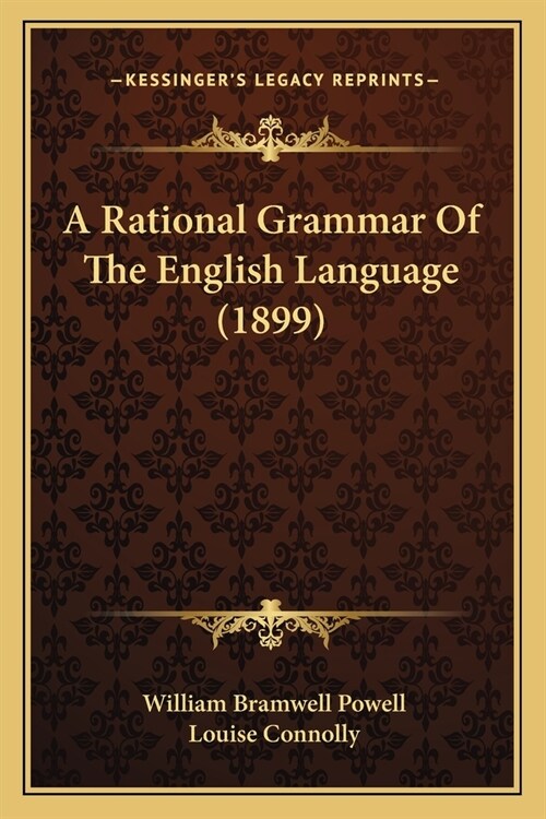 A Rational Grammar Of The English Language (1899) (Paperback)